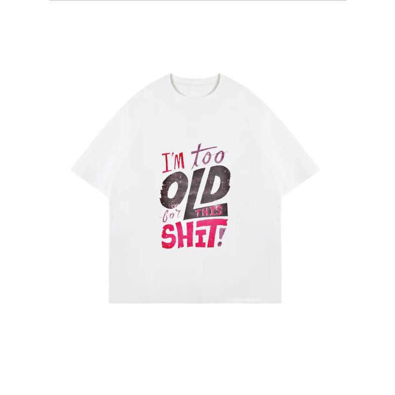 White Oversized T Shirt With I M Too Old For This Shit Graphic Print Casual Streetwear For Women Summer Fashion Trendy Top
