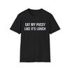 Eat My P*ssy Like It's Lunch T-Shirt | Bold Text Graphic Tee