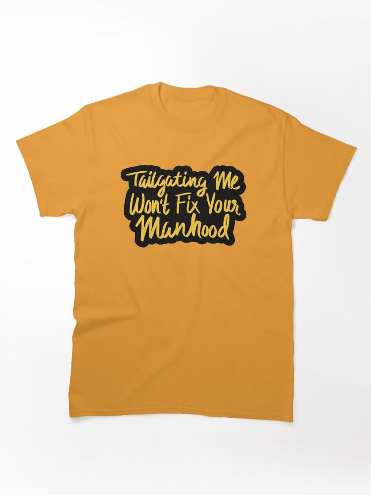Cross Road Tailgating Me Won't Fix Your Manhood Classic Unisex T-Shirt