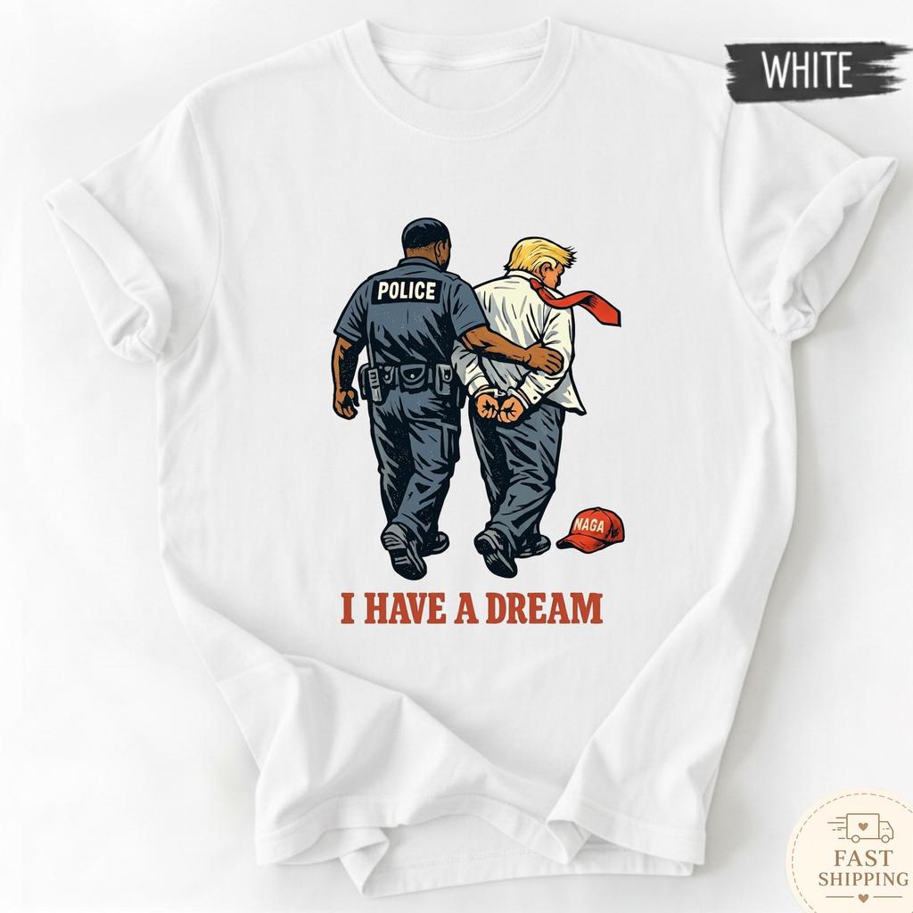 Trump Arrest Shirt, Funny Anti Trump Tee, MAGA Parody Political Satire Shirt, I Have A Dream Vintage Graphic T-Shirt