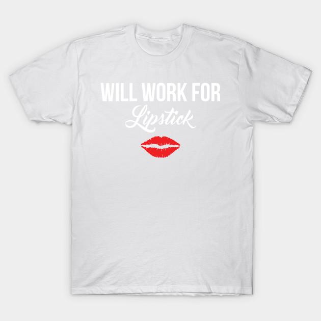 

Unisex Fashion TShirt Will Work For Lipstick Style Makeup Fashionista T Print TShirt Plus Size S-5XL T-Shirt 100%Cotton Tops O Neck Short Sleeve Tees XXL белый