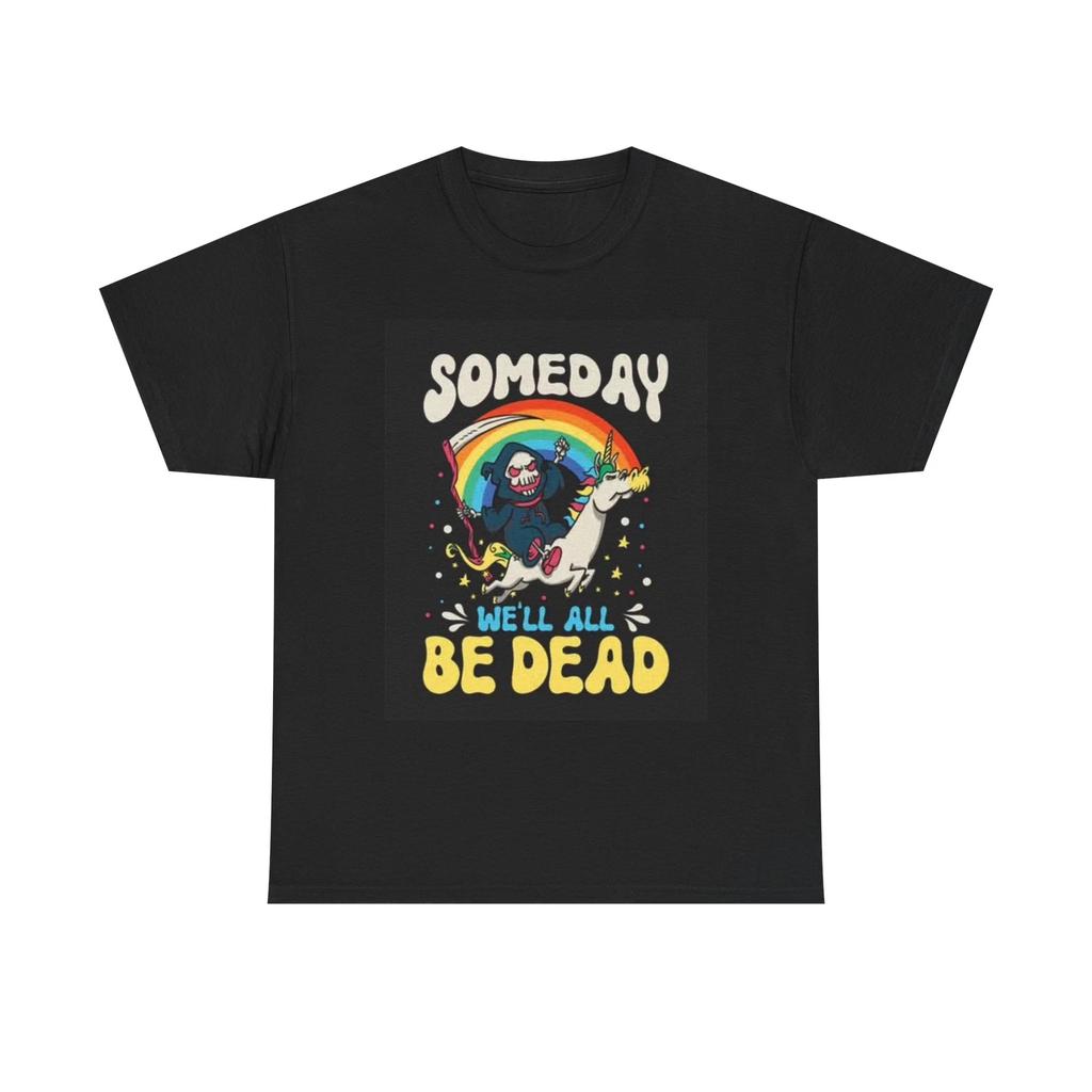 Men's and Women's T-shirts Someday We'll All Be Dead Funny