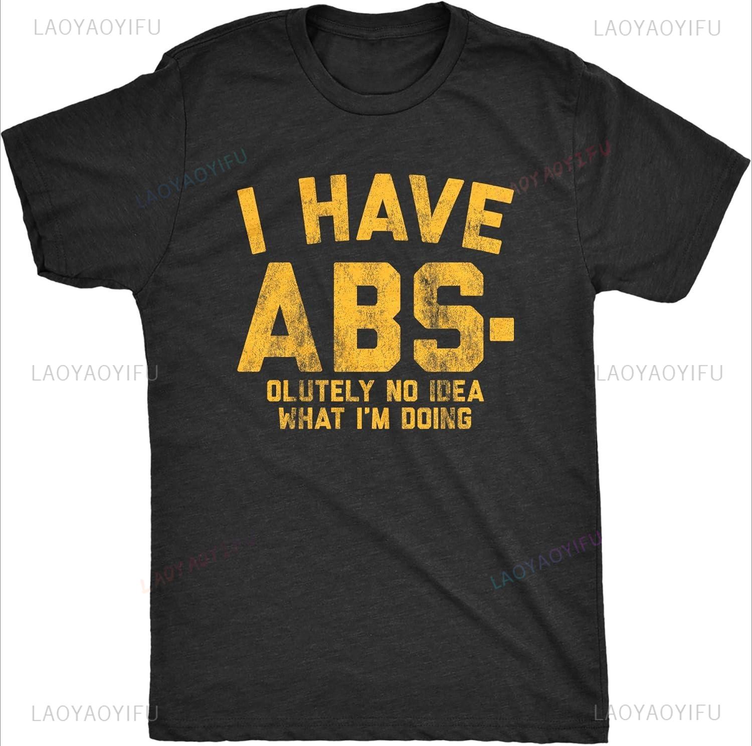 Mens I Have Absolutely No Idea What Im Doing Streetwear Casual T Shirt Funny Workout Fitness Graphic Oneck Aesthetic Tee S