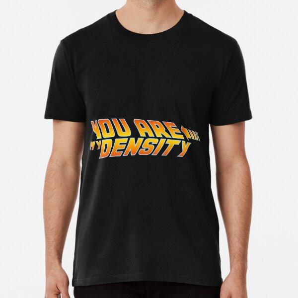 You Are My Density BTTF T-Shirt S-5XL Best T-Shirt