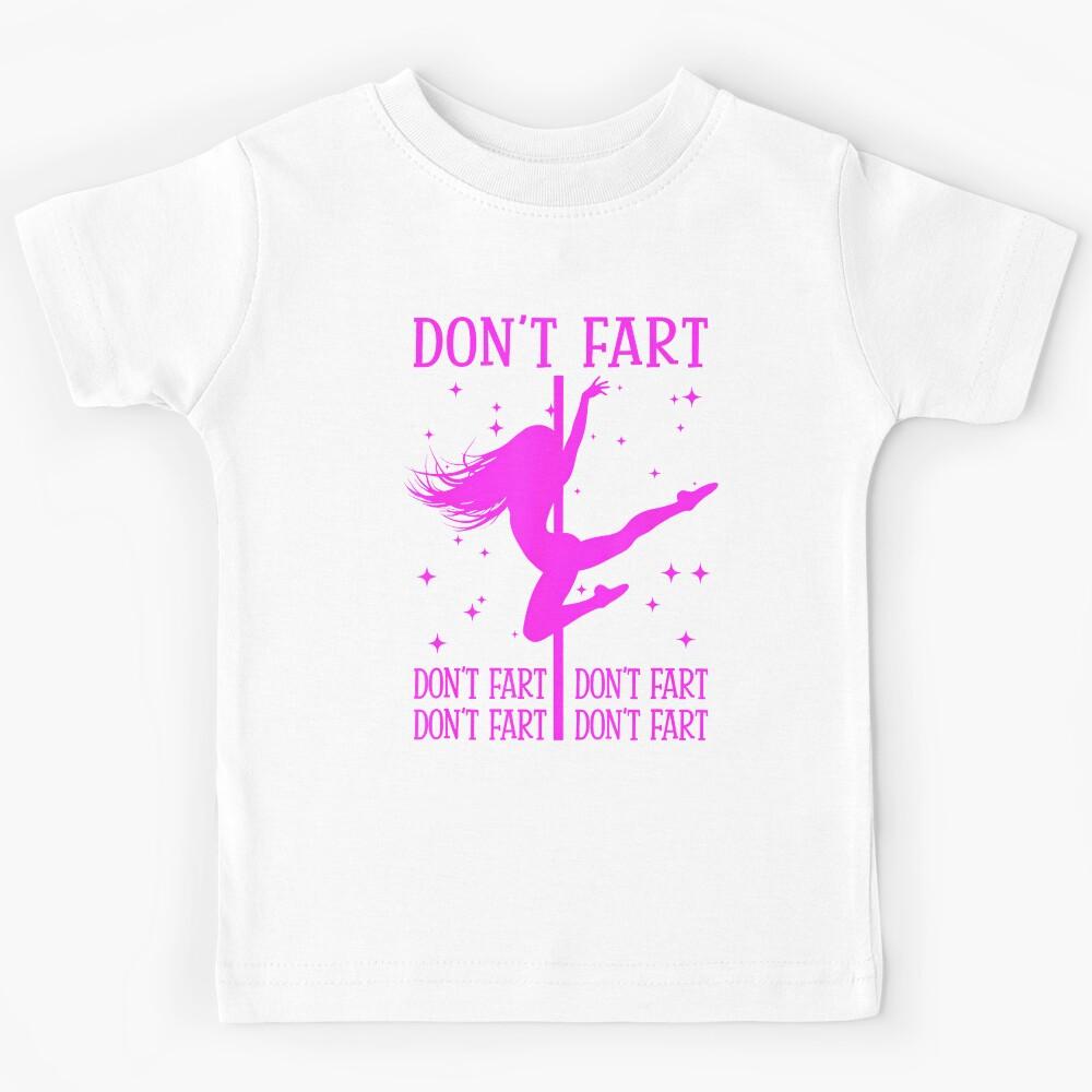 Don T Fart Funny Fitness Pole Dance Gifts Inappropriate Kids T-Shirt 170