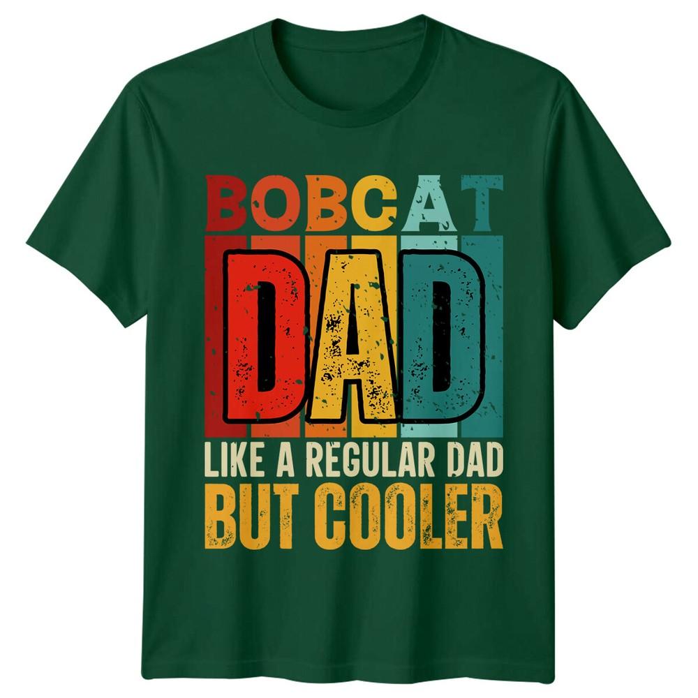 Bobcat Dad Fathers Day Unisexs TShirt Like A Regular Dad But Cooler S