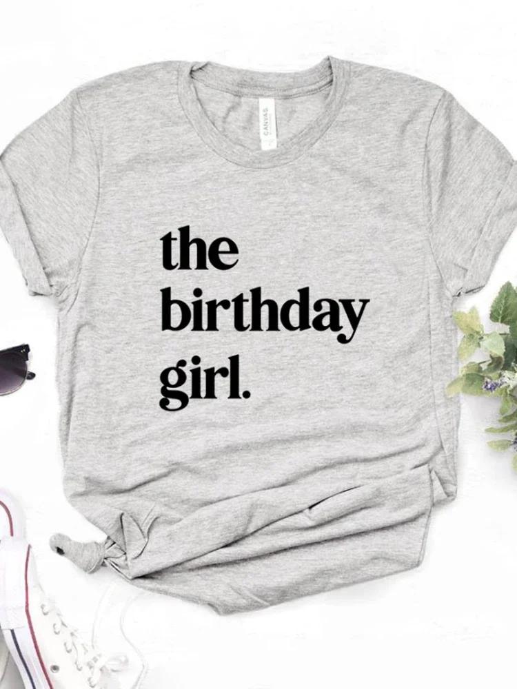 The Birthday Girl Print Women T Shirt Short Sleeve O Neck Loose Women Tshirt Ladies Fashion Tee Shirt Tops Camisetas Mujer
