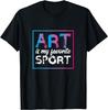 Art Is My Favorite Sport for Artists Cute Gift T-Shirt Unisex T-Shirt