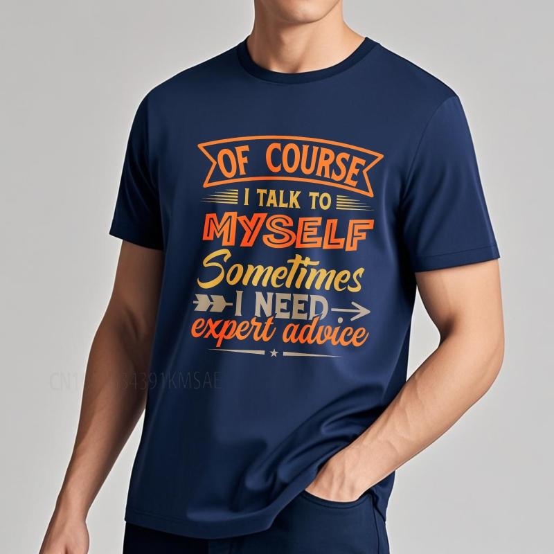Brand summer For her tshirt Of Course I Talk To Myself Sometimes I Need Expert Advice Short Sleeve Breathable Crew Neck Top