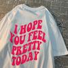 I Hope You Feel Pretty Today Kawaii Print Men Women T Shirts Cotton Loose T-Shirts Comics Crewneck Tee Clothing Tops T-Shirt
