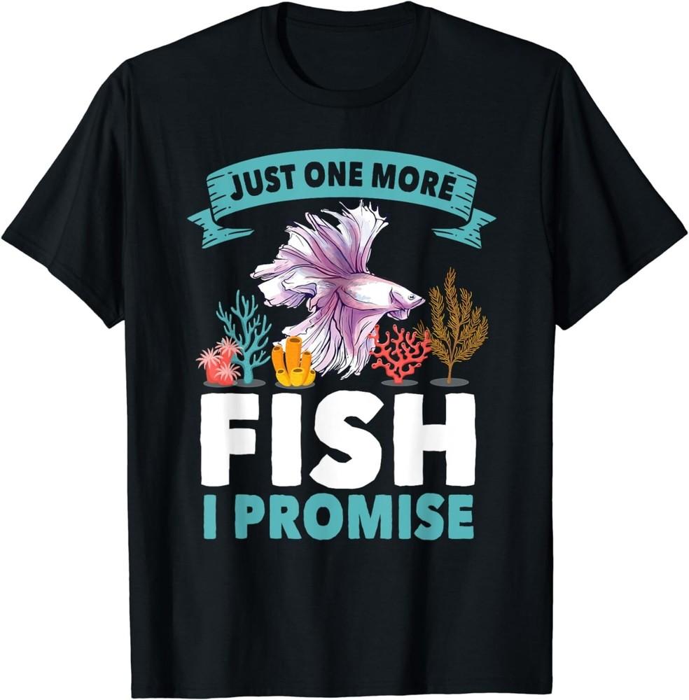 

Just One More Fish I Promise Fishing Lover Aquarium Gift Unisex T-Shirt L