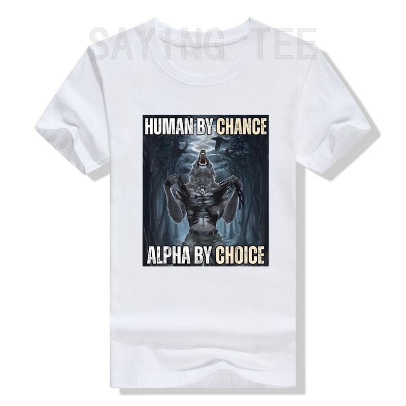 Human By Chance Alpha By Choice Cool Funny Alpha Wolf Meme T-Shirt Embrace Your Alpha Essence Clothes Funny Courage Saying Tee