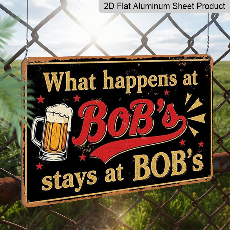 2D Flat 1pc ("8X12"), "What Happens At Bob'S Stays At Bob'S" Vintage Metal Sign - Funny Beer Lover Gift for Bar, Man Cave, or Home Decorgift Sign