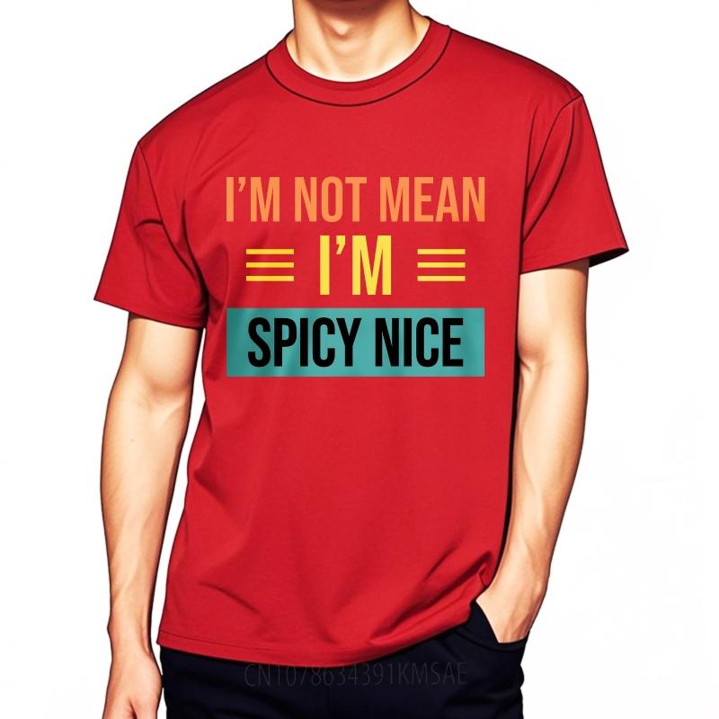 Men Cotton Tshirt Daily Wear Summer For Him T Shirt Im Not Mean Im Spicy Nice Short Sleeve Comfortable Round Neck Tees