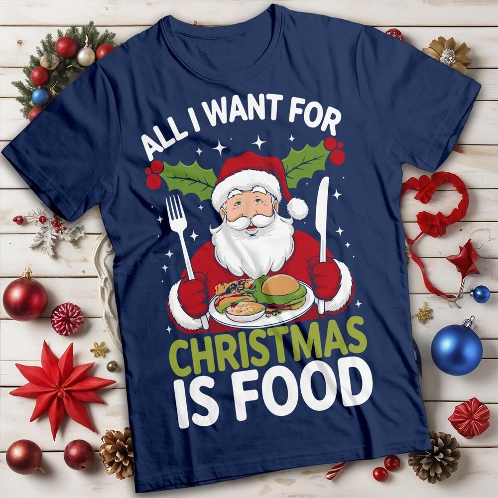 All I Want For Christmas Is Food Tshirt Santa Unisexs and Unisexs Tee MC