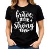 Brave and Strong T Shirt Women Inspirational Quote Graphic Tee Positive Shirt