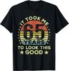 It Took Me 65 Years To Look This Good 65th Birthday T-Shirt