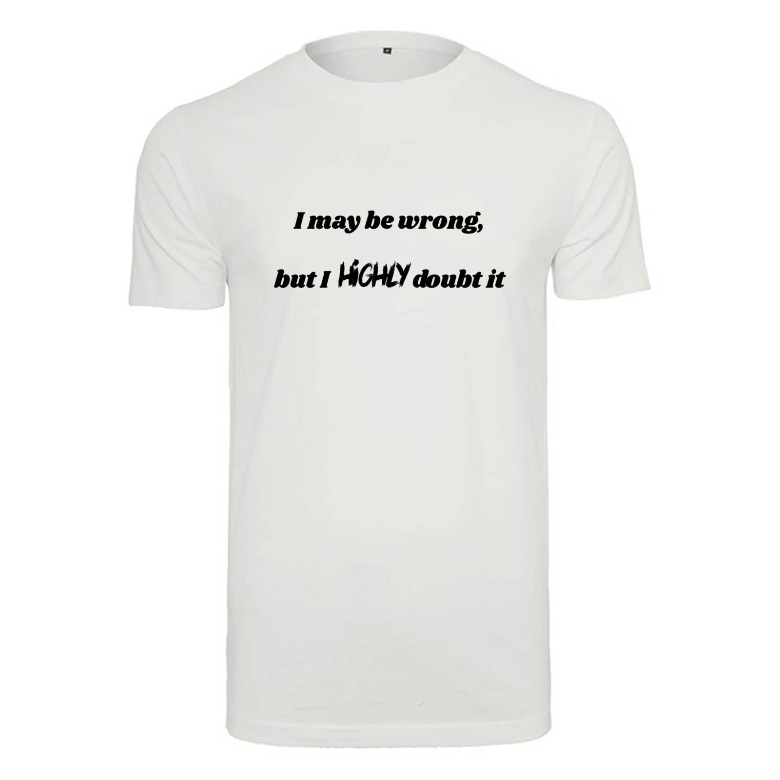 Unisex T-Shirt -I may be wrong but I highly..- Novelty Funny Humour Secret Santa M