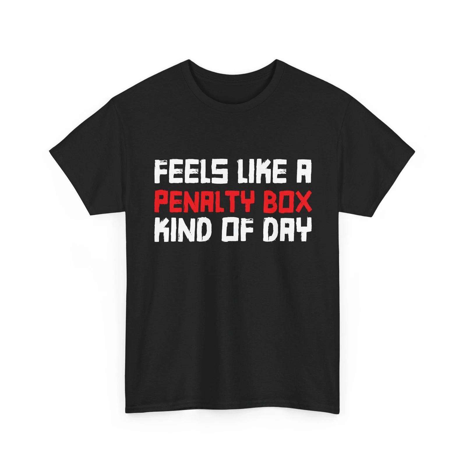 Hockey T shirt, Feels Like A Penalty Box Kind of Day Hockey Player T shirt 4XL