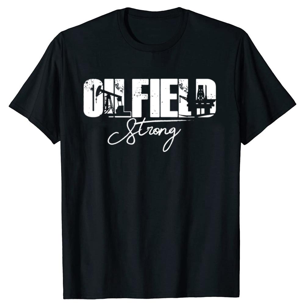 Funny Oilfield Strong USA American T Shirts Men Women Pure Cotton Humor Streetwear Tee Shirt Short Sleeve Unisex Loose Clothing