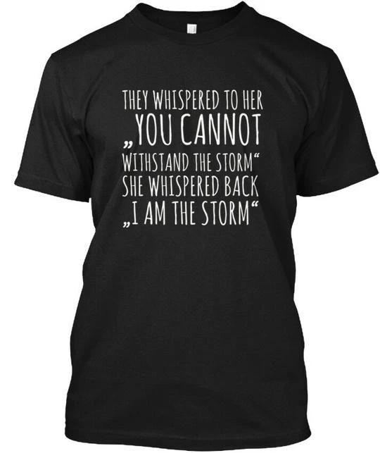 I Am The Storm S T shirt Made in the USA Size to 5XL 4XL