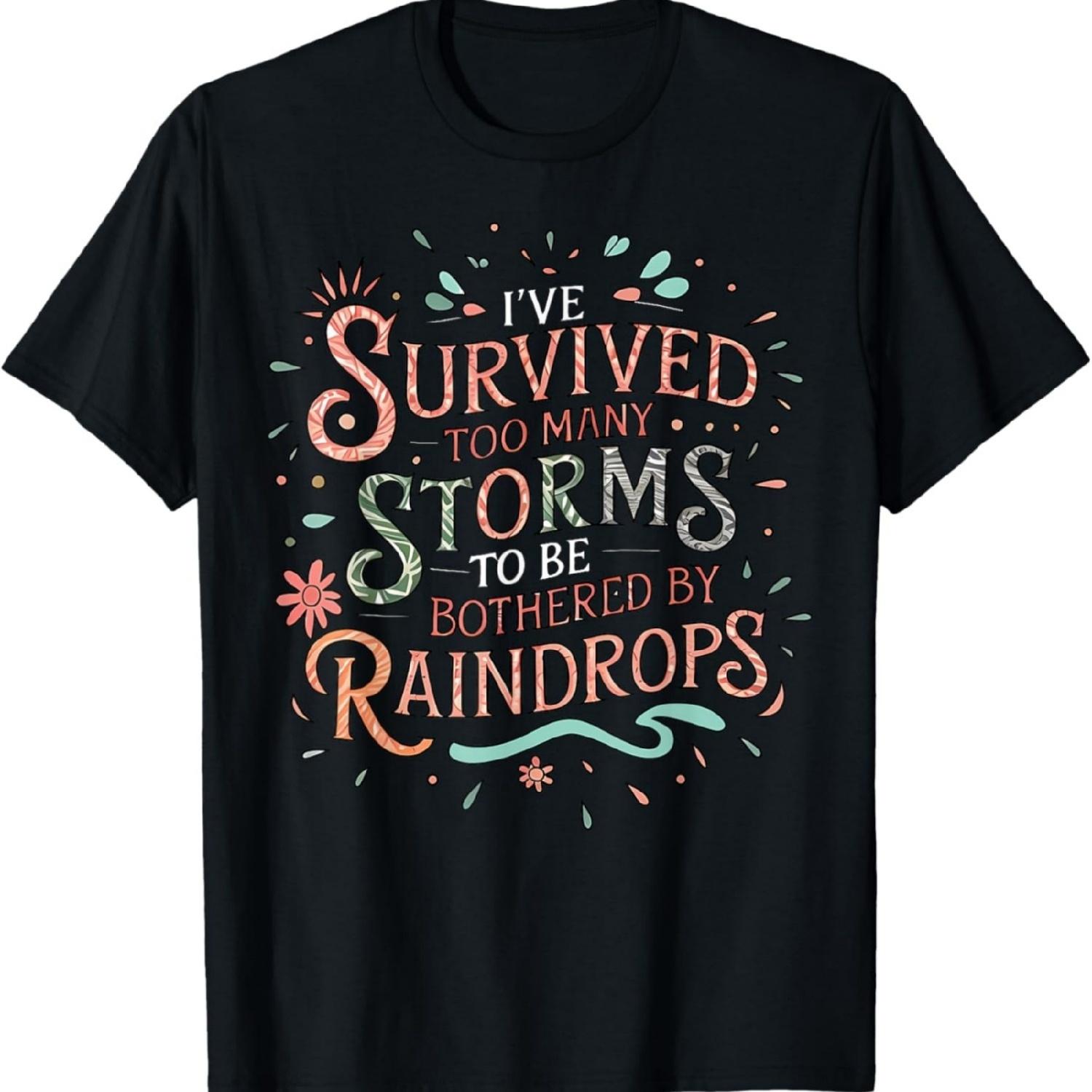 I ve Survived Too Many Storms To Be Bothered By Raindrops T-Shirt S