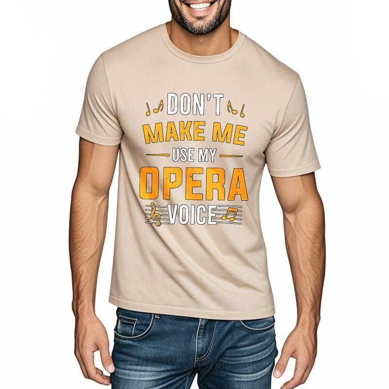 Unisex Cotton Tshirt Everyday Women Summer T Shirt Dont Make Me Use My Opera Voice Short Sleeve Travel ONeck For Him Tops