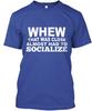 Almost Had To Socialize When That Was Close T-Shirt Made In USA S-5XL