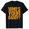 Lustiges Zitat T-Shirt Herren Wer ist dein Daddy Grafikdruck Lässiges Baumwoll Oberteil Unisex Streetwear Tee Weich Atmungsaktiv Bequem
