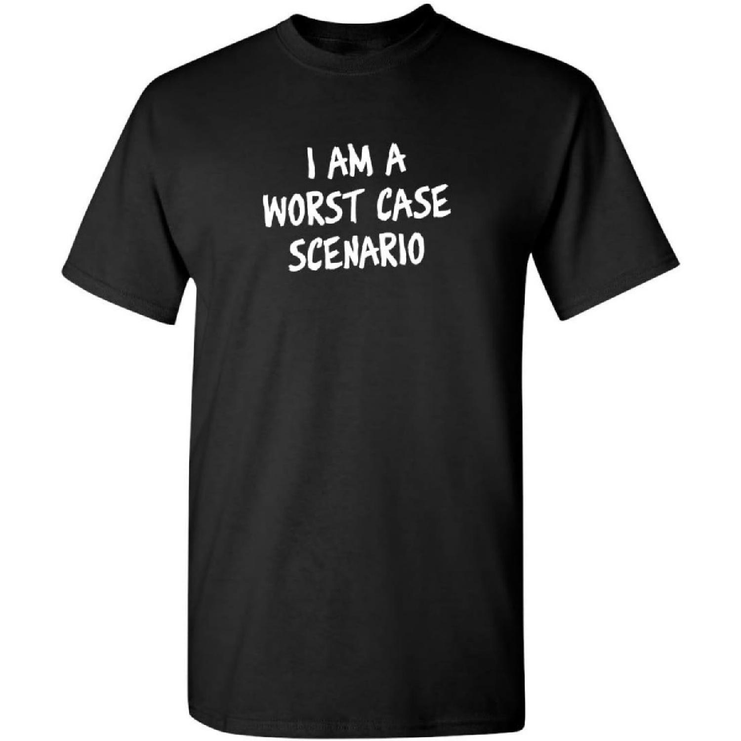 I Am A Worst Case Scenario Adult Humor Graphic Novelty Sarcastic Funny T Shirt S