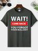 Wait Come Back You Forget Your Bullshit Print Men's Round Neck Short Sleeve Tee Fashion Regular Fit T-Shirt Top