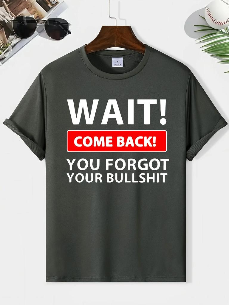 Wait Come Back You Forget Your Bullshit Print Men's Round Neck Short Sleeve Tee Fashion Regular Fit T-Shirt Top