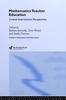 The Mathematics Teacher Education : Critical International Perspectives Book