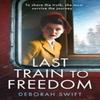 Last Train To Freedom by Deborah Swift Paperback Book 9780008739706