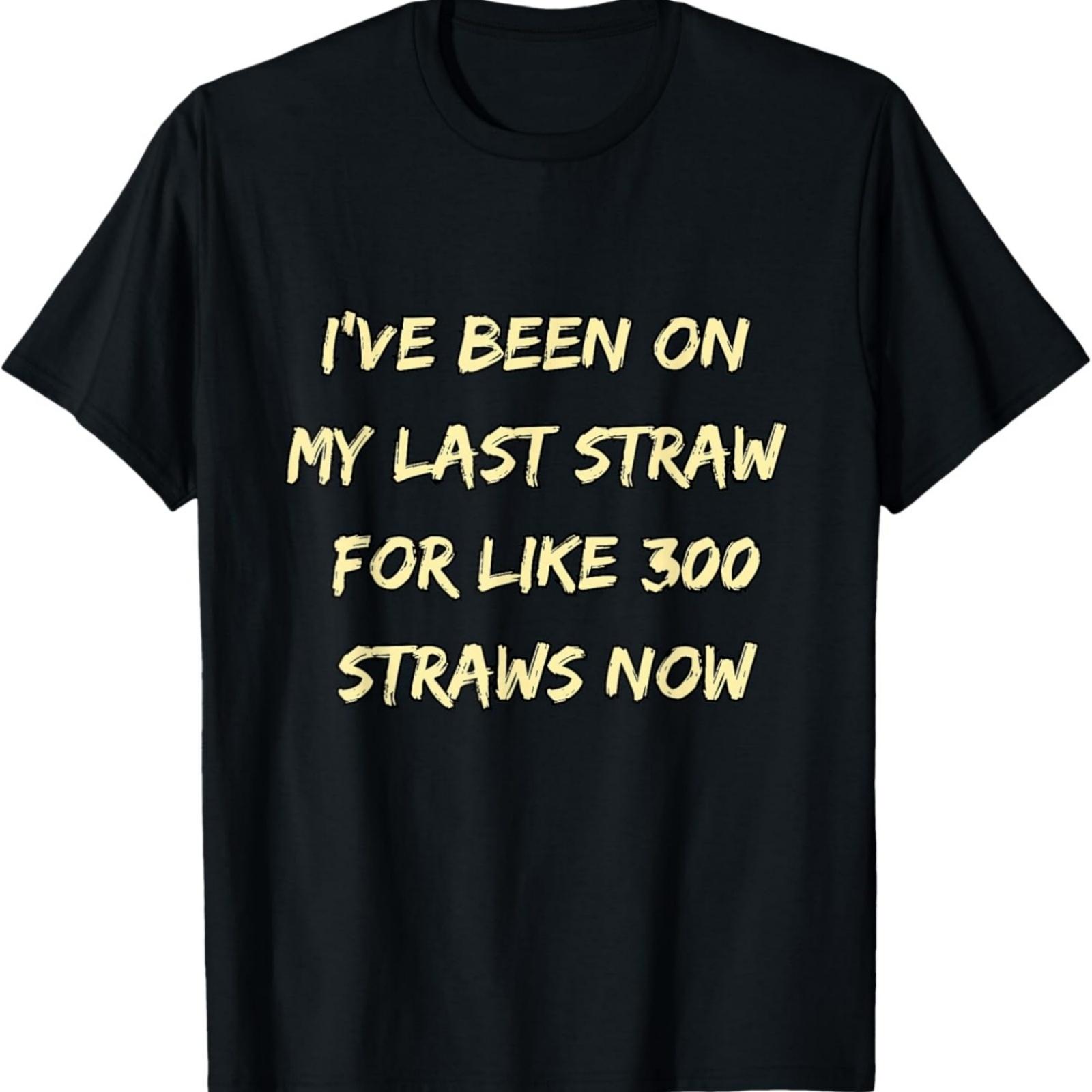 

I ve Been On My Last Straw funny T-Shirt XXXXXL різнокольоровий