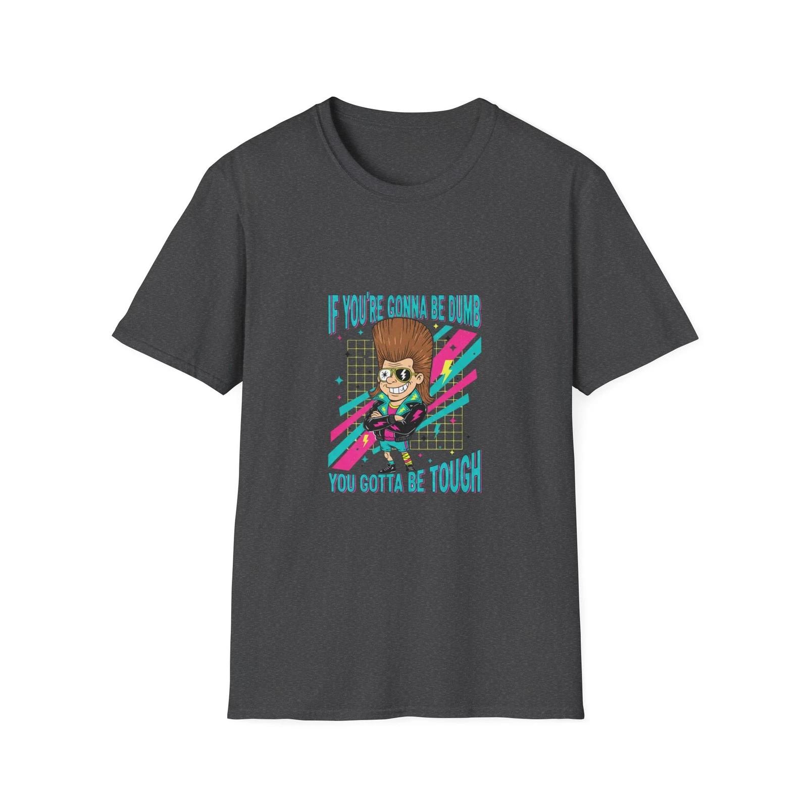 80s Retro  If You re Gonna Be Dumb You Got To Be Tough  T shirt S