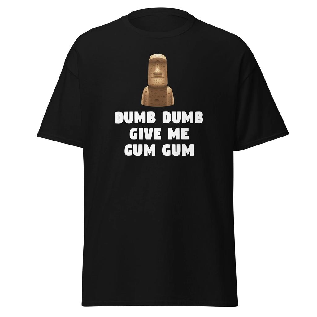Dumb Dumb Give Me Gum Gum - Funny Movie Quote T-Shirt, Unisex