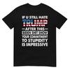 Funny If U Still Hate Trump After This Biden T-Shirt