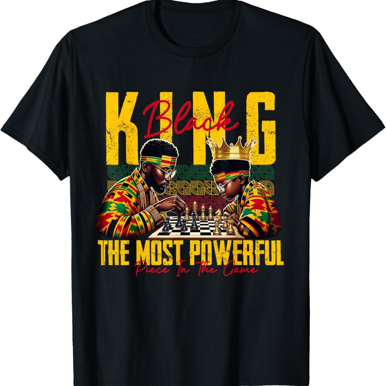 

Black King The Most Powerful Piece In The Game Black History T-Shirt S