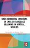 The Understanding Emotions In English Language Learning In Virtual Worlds Book