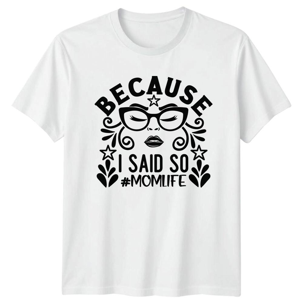 Because I Said So MOM LIFE TShirt Sarcastic Mom Life Tee S