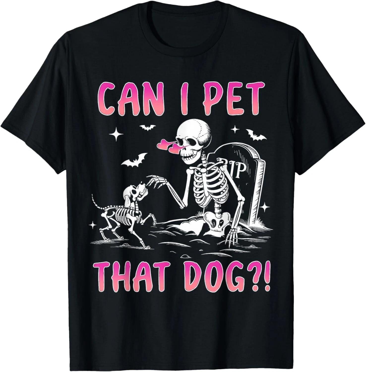 Can I pet that dog funny skeleton dog lover halloween T- Shirt XL