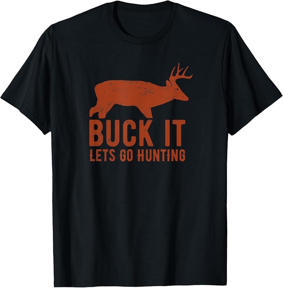 

Buck It Lets Go Hunting Funny Mens T Shirt Hunting Tee TShirt Unisex T-Shirt S