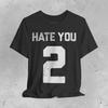 Hate You 2 Hate You Too Jersey Team T-Shirt Tumblr Shirt Women Shirt Hate You Two Shirt
