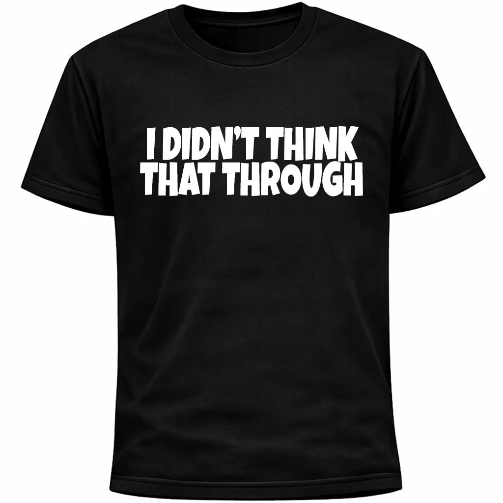 

I Didn’t Think That Through Shirt | Socially Awkward Introvert Funny Tee Humor S