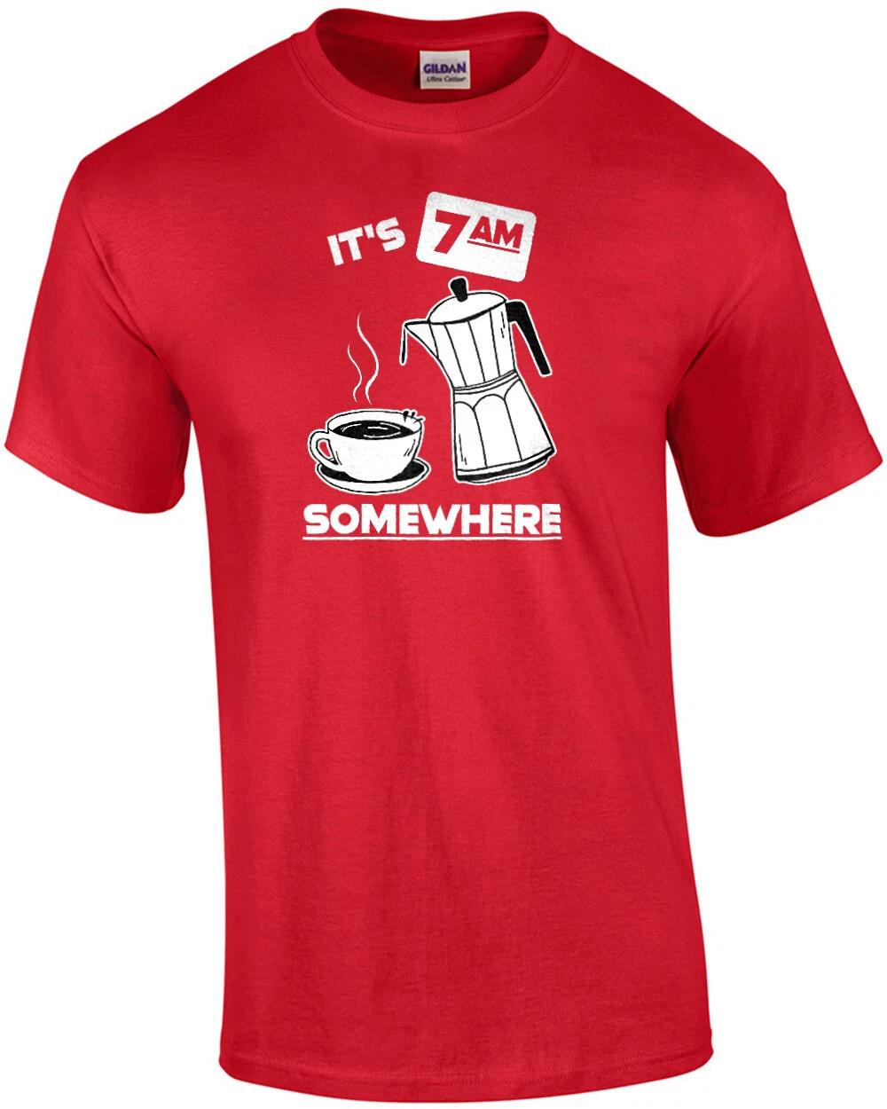 It s 7am somewhere - funny coffee t-shirt 2XL