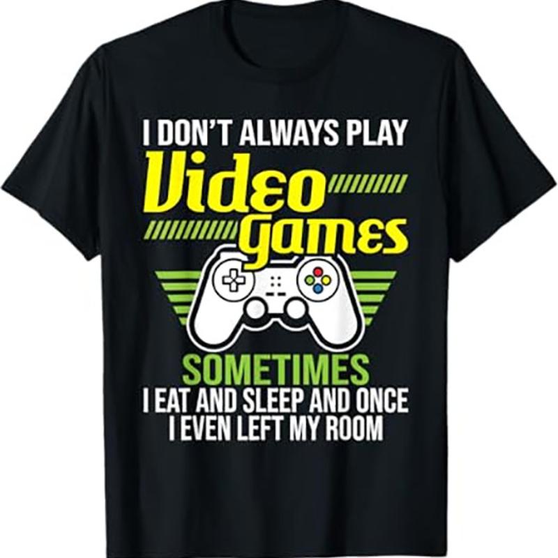 

I Don t Always Play Video Games Funny Gamer T Shirt Black S TO 5XL 5XL різнокольоровий