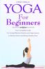 Kniha Yoga for Beginners : Your Complete Guide For Using Effective Mudras and Yoga Asanas To Relieve Stress and Being Healthy Now : 1