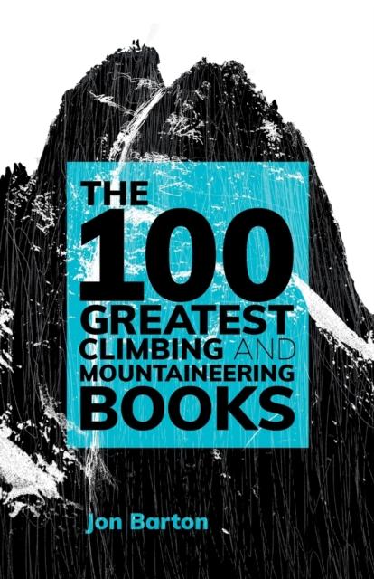 The The 100 Greatest Climbing and Mountaineering Books Book