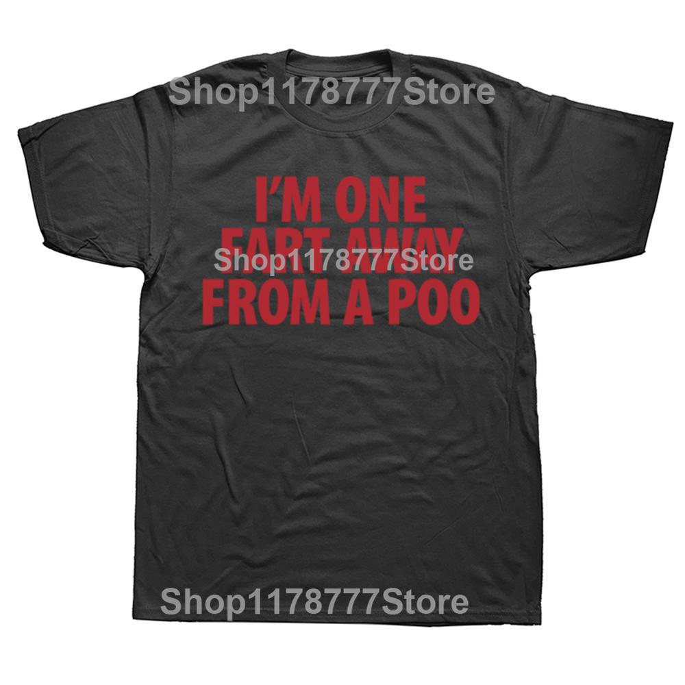 Funny Im One Fart Away From A Poo T Shirts Cotton Streetwear Short Sleeve Birthday Gifts Men Fashion Casual Oversized T Shirt
